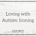 Loving with Autism Update: Ironing
